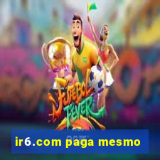 ir6.com paga mesmo